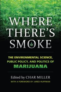 Where There's Smoke: The Environmental Science, Public Policy, and Politics of Marijuana