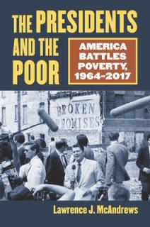 The Presidents and the Poor: America Battles Poverty, 1964-2017