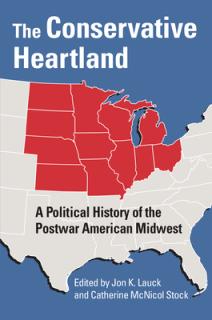 The Conservative Heartland: A Political History of the Postwar American Midwest