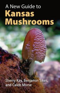 A New Guide to Kansas Mushrooms