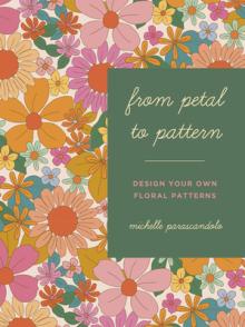 From Petal to Pattern: Design Your Own Floral Patterns. Draw on Nature.
