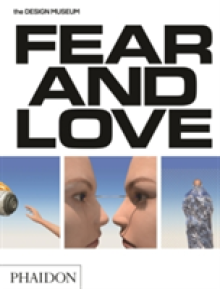Fear & Love: Reactions to a Complex World: The Design Museum Opening Exhibition