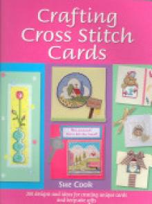 Crafting Cross Stitch Cards: Inspiring Projects and Designs for Creative Cross Stitch Greetings and Gifts