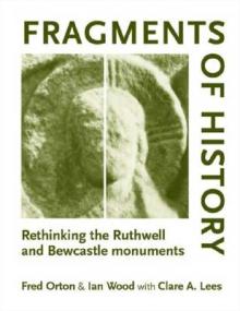 Fragments of History: Rethinking the Ruthwell and Bewcastle Monuments