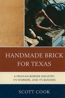 Handmade Brick for Texas: A Mexican Border Industry, Its Workers, and Its Business