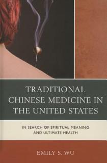 Traditional Chinese Medicine in the United States: In Search of Spiritual Meaning and Ultimate Health