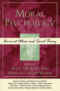 Moral Psychology: Feminist Ethics and Social Theory