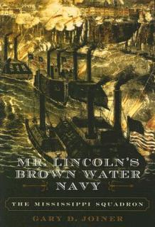 Mr. Lincoln's Brown Water Navy: The Mississippi Squadron