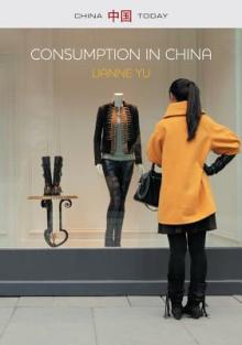 Consumption in China: How China's New Consumer Ideology Is Shaping the Nation