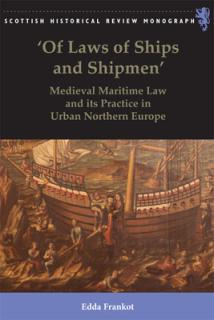 'Of Laws of Ships and Shipmen': Medieval Maritime Law and Its Practice in Urban Northern Europe