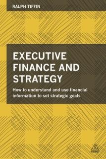 Executive Finance and Strategy: How to Understand and Use Financial Information to Set Strategic Goals