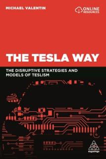The Tesla Way: The Disruptive Strategies and Models of Teslism