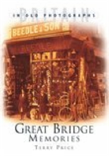 Great Bridge Memories: Britain in Old Photographs