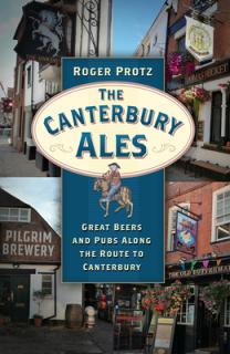 The Canterbury Ales: Great Beers and Pubs Along the Route to Canterbury