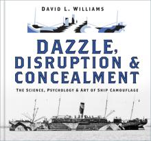 Dazzle, Disruption and Concealment: The Science, Psychology and Art of Ship Camouflage