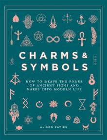 Charms & Symbols: How to Weave the Power of Ancient Signs and Marks Into Modern Life