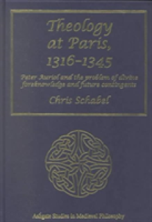 Theology at Paris, 1316-1345: Peter Auriol and the Problem of Divine Foreknowledge and Future Contingents