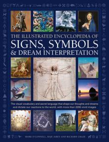Illustrated Encyclopedia of Signs, Symbols & Dream Interpretation: The Visual Vocabulary and Secret Language That Shape Our Thoughts and Dreams and Di