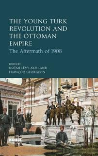 The Young Turk Revolution and the Ottoman Empire: The Aftermath of 1908