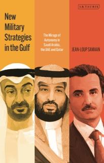 New Military Strategies in the Gulf: The Mirage of Autonomy in Saudi Arabia, the UAE and Qatar