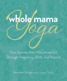 Whole Mama Yoga: Meditation, Mantra, and Movement for Pregnancy and Beyond