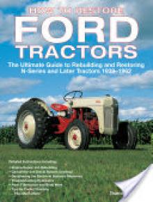 How to Restore Ford Tractors: The Ultimate Guide to Rebuilding and Restoring N-Series and Later Tractors 1939-1962
