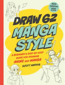 Draw Manga Style: A Beginner's Step-By-Step Guide for Drawing Anime and Manga - 62 Lessons: Basics, Characters, Special Effects