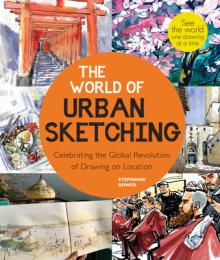 The World of Urban Sketching: Celebrating the Evolution of Drawing and Painting on Location Around the Globe - New Inspirations to See Your World On