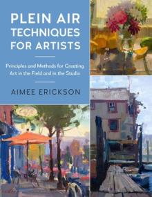 Plein Air Techniques for Artists: Principles and Methods for Painting in Natural Light