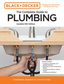 Black and Decker the Complete Guide to Plumbing Updated 8th Edition: Completely Updated to Current Codes