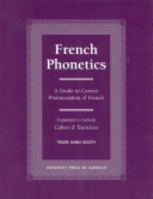 French Phonetics: A Guide to Correct Pronunciation of French and Cahier d'Exercises