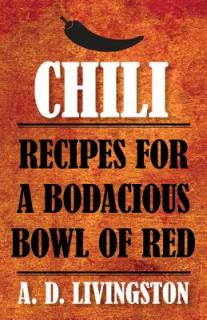 Chili: Recipes for a Bodacious Bowl of Red