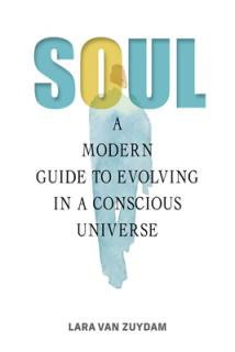 Soul: A Modern Guide to Evolving in a Conscious Universe