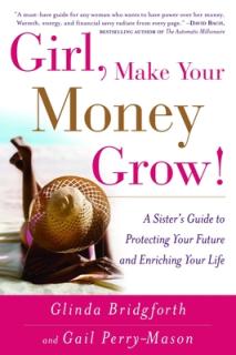 Girl, Make Your Money Grow!: A Sister's Guide to Protecting Your Future and Enriching Your Life