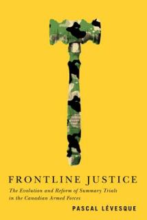 Frontline Justice, Volume 7: The Evolution and Reform of Summary Trials in the Canadian Armed Forces