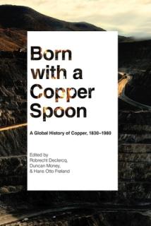 Born with a Copper Spoon: A Global History of Copper, 1830-1980