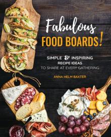 Fabulous Food Boards!, 9: Simple & Inspiring Recipe Ideas to Share at Every Gathering