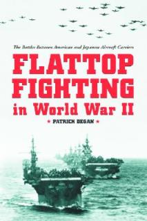 Flattop Fighting in World War II: The Battles Between American and Japanese Aircraft Carriers
