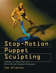 Stop-Motion Puppet Sculpting: A Manual of Foam Injection, Build-Up, and Finishing Techniques