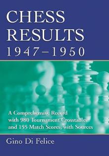 Chess Results, 1947-1950: A Comprehensive Record with 980 Tournament Crosstables and 155 Match Scores, with Sources