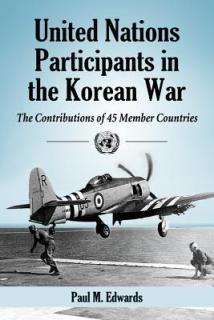 United Nations Participants in the Korean War: The Contributions of 45 Member Countries