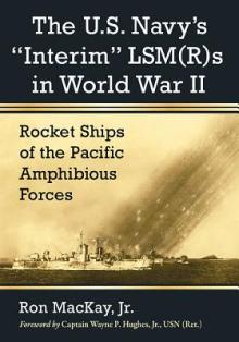 The U.S. Navy's Interim Lsm(r)S in World War II: Rocket Ships of the Pacific Amphibious Forces