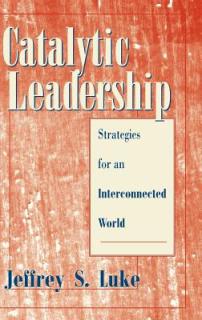 Catalytic Leadership: Strategies for an Interconnected World