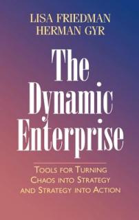 The Dynamic Enterprise: Tools for Turning Chaos Into Strategy and Strategy Into Action