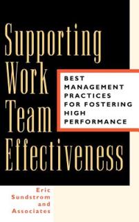 Supporting Work Team Effectiveness: Best Management Practices for Fostering High Performance