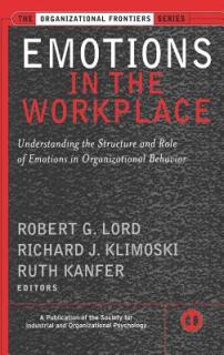 Emotions in the Workplace: Understanding the Structure and Role of Emotions in Organizational Behavior