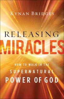 Releasing Miracles: How to Walk in the Supernatural Power of God