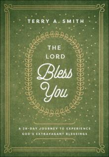 The Lord Bless You: A 28-Day Journey to Experience God's Extravagant Blessings