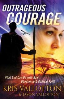 Outrageous Courage: What God Can Do with Raw Obedience and Radical Faith