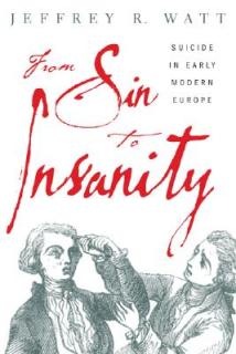 From Sin to Insanity: Suicide in Early Modern Europe